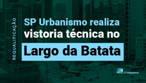 SP Urbanismo e Subprefeitura de Pinheiros fazem vistoria técnica para requalificação do Largo da Batata