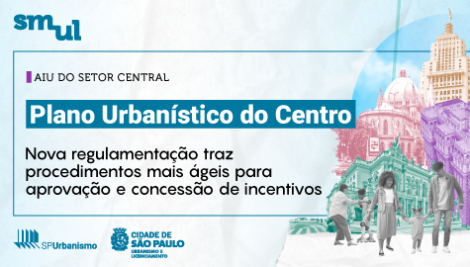 Nova regulamentação do plano urbanístico para o centro traz procedimentos mais ágeis para aprovação e concessão de incentivos