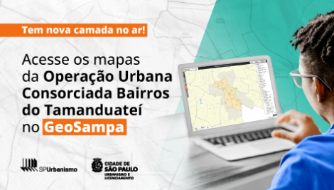 Explore os mapas da Operação Urbana Bairros do Tamanduateí no GeoSampa