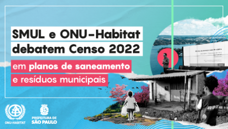 São Paulo e ONU-Habitat discutem uso do Censo 2022 nos Planos Municipais de Saneamento e Resíduos