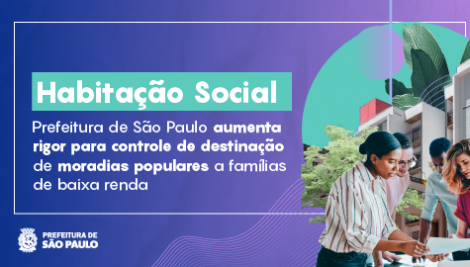 Prefeitura de São Paulo aumenta rigor para controle de destinação de moradias populares a famílias de baixa renda