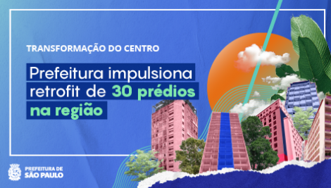 Transformação do centro: Prefeitura de São Paulo impulsiona retrofit de 30 prédios na região