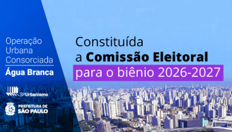 Conheça os representantes da Comissão Eleitoral da Operação Urbana Consorciada Água Branca para o biênio 2026-2028