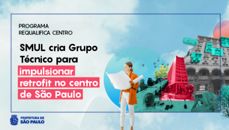 GT Requalifica: São Paulo cria grupo técnico para acelerar retrofit no centro