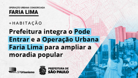 Prefeitura integra Programa Pode Entrar à Operação Urbana Faria Lima para ampliar moradia popular
