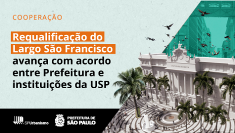 Requalificação do Largo São Francisco avança com acordo entre Prefeitura e instituições da USP